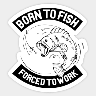 Born To Fish - Forced to Work Sticker